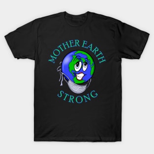 MOTHER EARTH STRONG T-Shirt